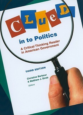 Clued in to Politics: A Critical Thinking Reader in American Government by Matthew J. Streb, Christine Barbour