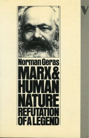 Marx And Human Nature: Refutation Of A Legend by Norman Geras