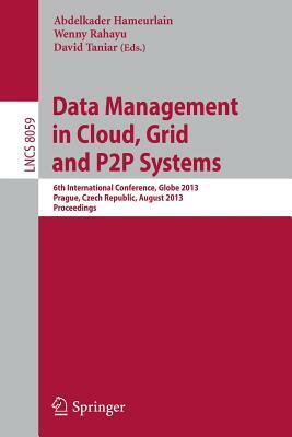 Data Management in Cloud, Grid and P2P Systems: 6th International Conference, Globe 2013, Prague, Czech Republic, August 28-29, 2013, Proceedings by 