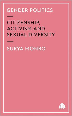 Gender Politics: Citizenship, Activism And Sexual Diversity by Surya Monro