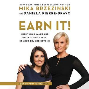 Earn It!: Know Your Value and Grow Your Career, in Your 20s and Beyond by Mika Brzezinski