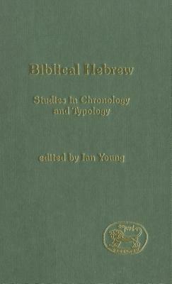 Biblical Hebrew: Studies in Chronology and Typology by Ian Young