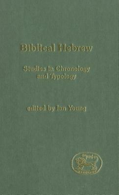 Biblical Hebrew: Studies in Chronology and Typology by Ian Young