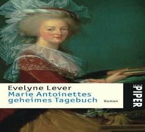 Marie Antoinettes Geheimes Tagebuch by Évelyne Lever