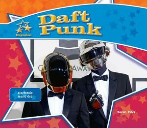 Daft Punk: Electronic Music Duo by Sarah Tieck