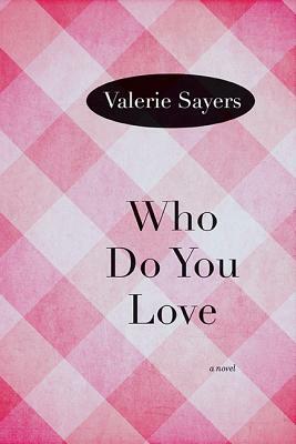 Who Do You Love by Valerie Sayers