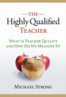 The Highly Qualified Teacher by Michael Strong