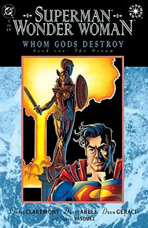 Superman/Wonder Woman: Whom Gods Destroy, Book One: The Dream by Tom Orzechowski, Drew Geraci, Dusty Abell, Chris Claremont