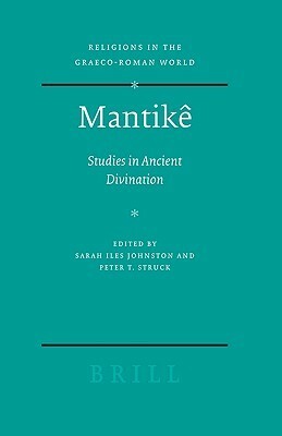 Mantike: Studies in Ancient Divination by Sarah Iles Johnston