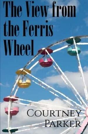 The View from the Ferris Wheel by Courtney Parker