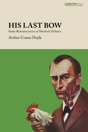 His Last Bow: An Epilogue Of Sherlock Holmes by Arthur Conan Doyle