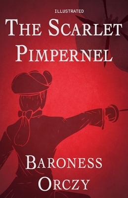 The Scarlet Pimpernel Illustrated by Baroness Orczy