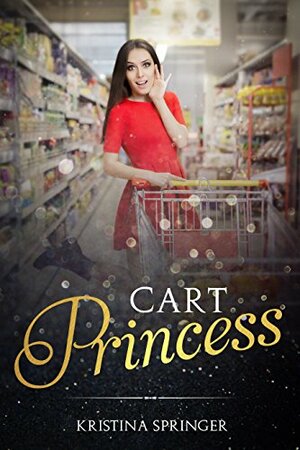 Cart Princess by Kristina Springer