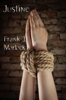 Justine: A Play in Three Acts by Frank J. Morlock