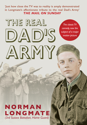The Real Dad's Army: The Story of the Home Guard by Norman Longmate