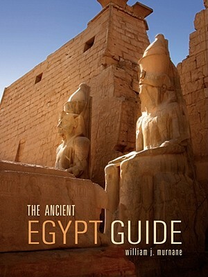 The Ancient Egypt Guide by William J. Murnane