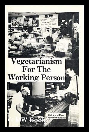 Vegetarianism for the Working Person by Debra Wasserman, Charles Stahler