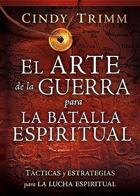 El Arte de la Guerra Para La Batalla Espiritual: Tacticas y Estrategias Para La Lucha Espiritual = The Art of War for Spiritual Battle by Cindy Trimm