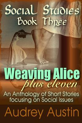 SOCIAL STUDIES - Book Three: Weaving Alice Plus Eleven by Audrey Austin