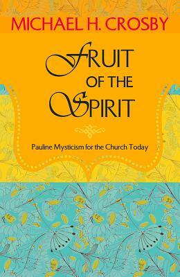 Fruit of the Spirit: Pauline Mysticism for the Church Today by Michael Crosby