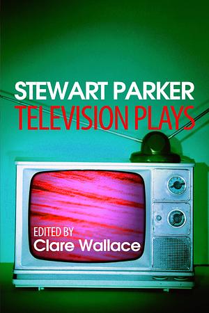 Television plays  by Stewart Parker