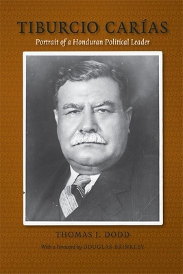 Tiburcio Carã-As: Portrait of a Honduran Political Leader by Thomas J. Dodd