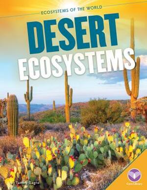 Desert Ecosystems by Tammy Gagne