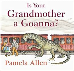 Is Your Grandmother a Goanna? by Pamela Allen