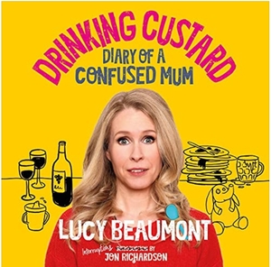 Drinking Custard: The Diary of a Confused Mum by Lucy Beaumont