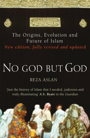 No God But God: The Origins, Evolution and Future of Islam by Reza Aslan