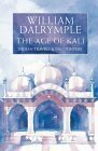 The Age of Kali: Indian Travels and Encounters by William Dalrymple