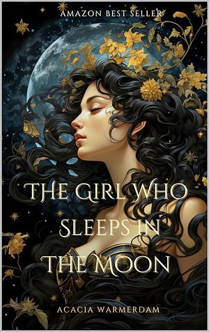 The Girl Who Sleeps in the Moon by Acacia Warmerdam