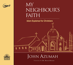 My Neighbour's Faith: Islam Explained for Christians by John Azumah