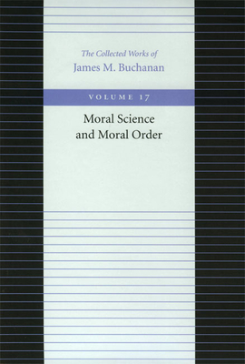 Moral Science and Moral Order by James M. Buchanan
