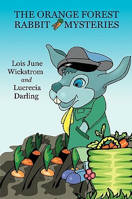 The Orange Forest Rabbit Mysteries by Lois June Wickstrom, Lucrecia Darling