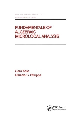 Fundamentals of Algebraic Microlocal Analysis by Goro Kato, Daniele C. Struppa