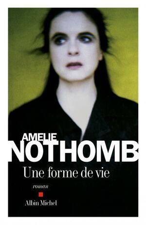 Une forme de vie by Amélie Nothomb
