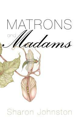 Matrons and Madams by Sharon Johnston