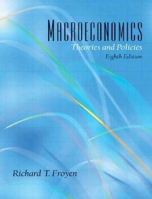 Macroeconomics: Theories and Policies by Richard T. Froyen