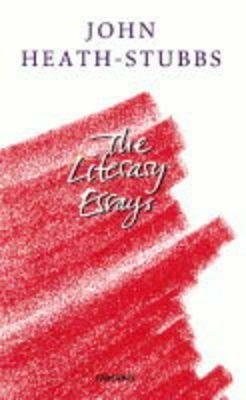 John Heath-Stubbs: The Literary Essays by John Heath-Stubbs