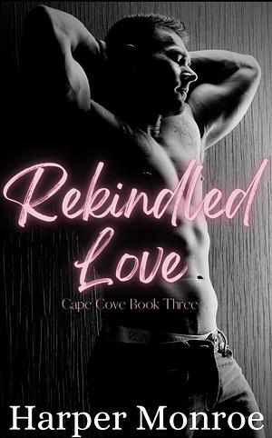 Rekindled Love by Harper Monroe