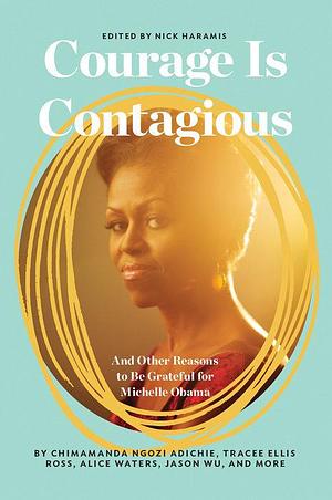 Courage Is Contagious: And Other Reasons to Be Grateful for Michelle Obama by Jenni Konner, Lena Dunham, Lena Dunham