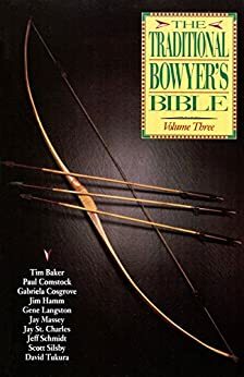 Traditional Bowyer's Bible, Volume 3 by Paul Comstock, Jim Hamm, Jay Massey, Tim Baker