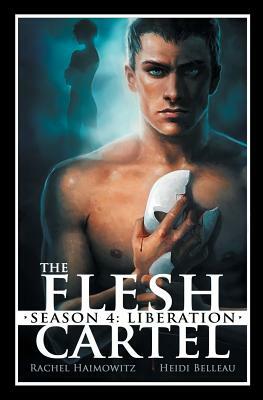 The Flesh Cartel, Season 4: Liberation by Heidi Belleau, Rachel Haimowitz