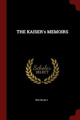 The Kaiser's Memoirs by Wilhelm II