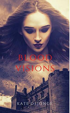Blood Visions by Kate DeJonge