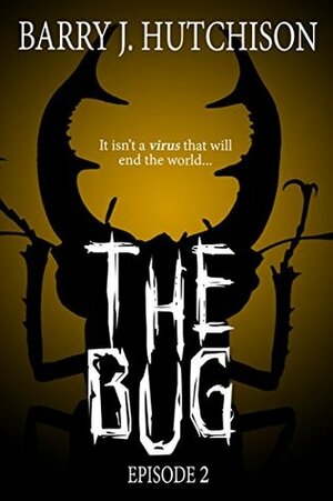 The Bug - Episode 2 by Barry J. Hutchison