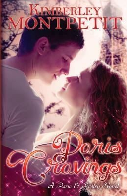 Paris Cravings: A Paris & Pastry Novel by Kimberley Montpetit