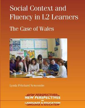 Social Context and Fluency in L2 Learners: The Case of Wales by Lynda Pritchard Newcombe