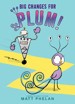 Big Changes for Plum! by Matt Phelan